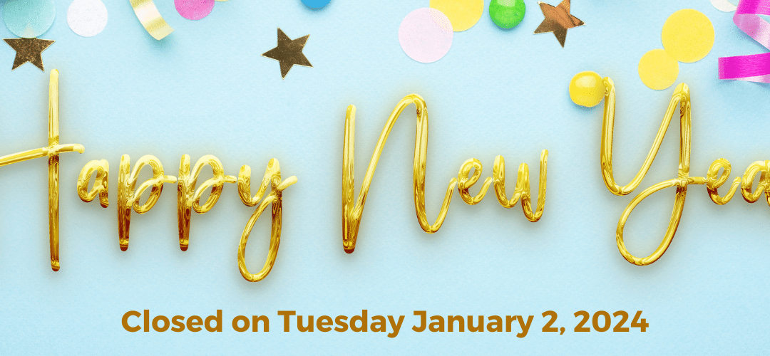 Happy New Year! Closed Jan 2, 2024