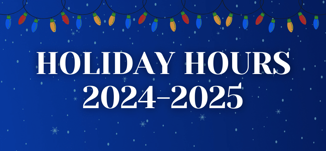 Holiday Hours 2024-2025 edition